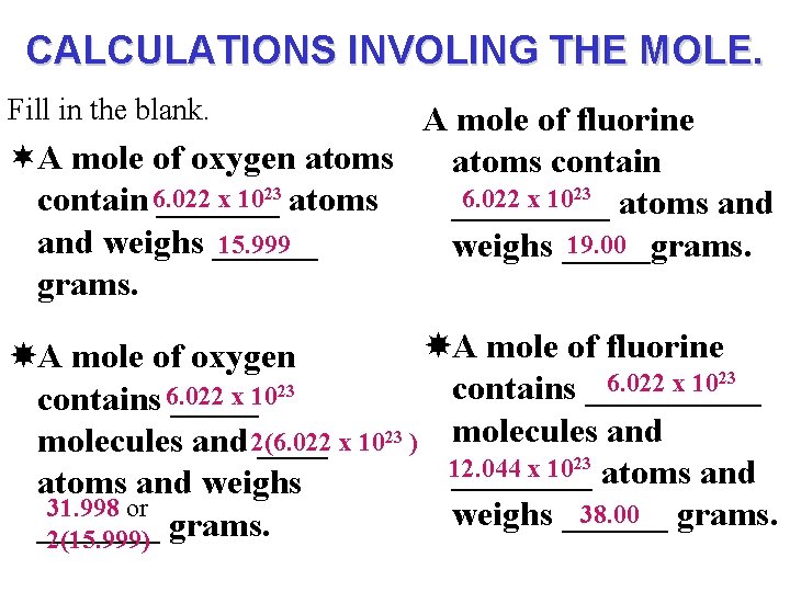 CALCULATIONS INVOLING THE MOLE. Fill in the blank. A mole of fluorine ¬A mole