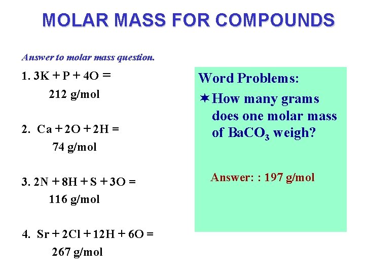MOLAR MASS FOR COMPOUNDS Answer to molar mass question. 1. 3 K + P