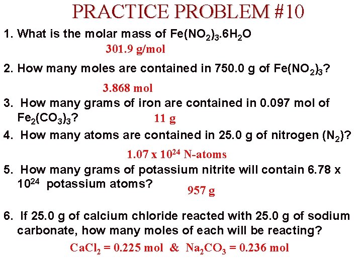 PRACTICE PROBLEM #10 1. What is the molar mass of Fe(NO 2)3. 6 H