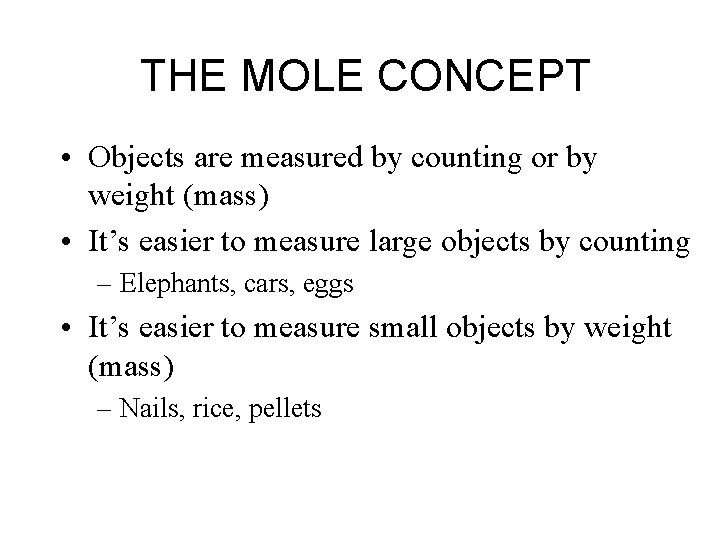 THE MOLE CONCEPT • Objects are measured by counting or by weight (mass) •