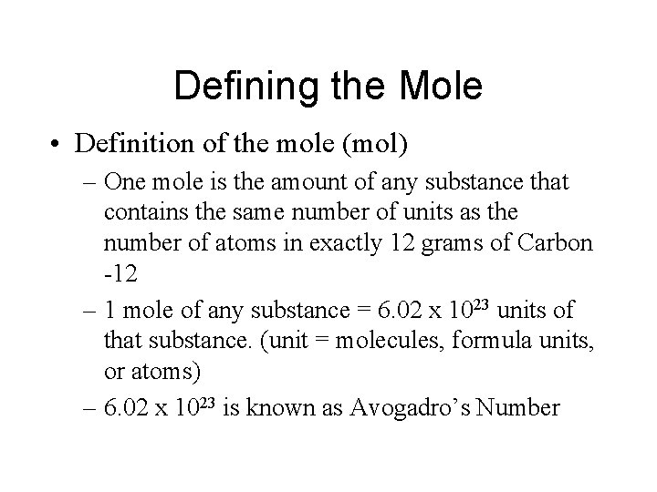 Defining the Mole • Definition of the mole (mol) – One mole is the