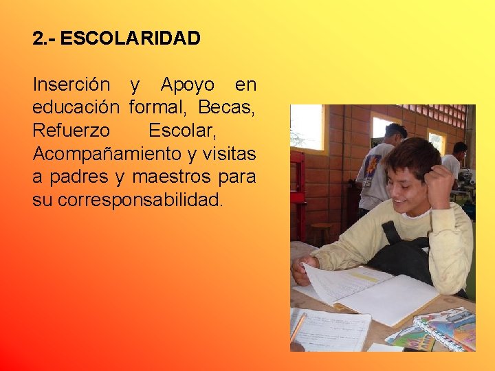 2. - ESCOLARIDAD Inserción y Apoyo en educación formal, Becas, Refuerzo Escolar, Acompañamiento y