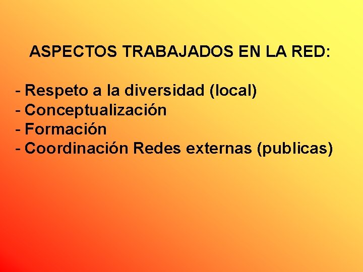 ASPECTOS TRABAJADOS EN LA RED: - Respeto a la diversidad (local) - Conceptualización -