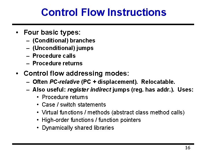 Control Flow Instructions • Four basic types: – – (Conditional) branches (Unconditional) jumps Procedure