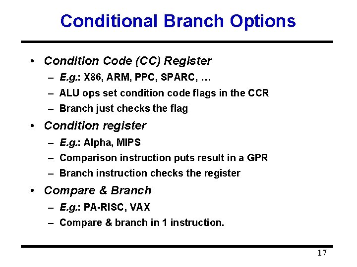 Conditional Branch Options • Condition Code (CC) Register – E. g. : X 86,