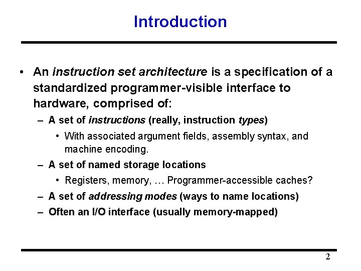 Introduction • An instruction set architecture is a specification of a standardized programmer-visible interface