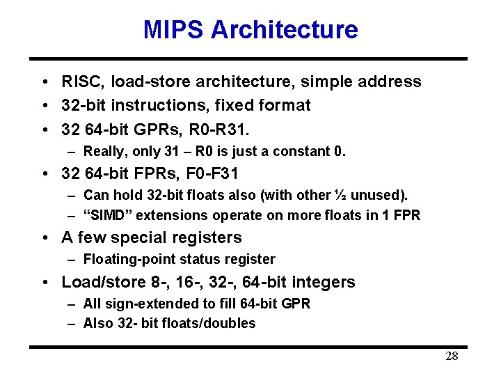 MIPS Architecture • RISC, load-store architecture, simple address • 32 -bit instructions, fixed format