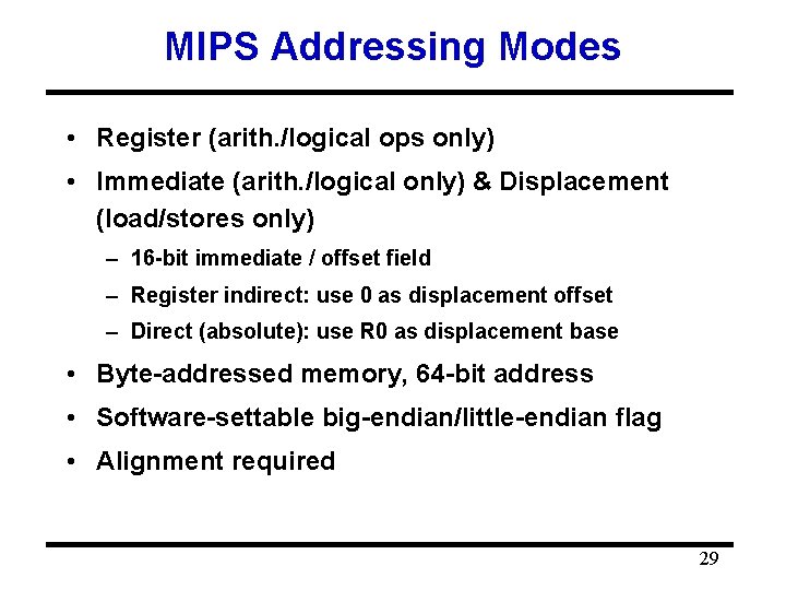 MIPS Addressing Modes • Register (arith. /logical ops only) • Immediate (arith. /logical only)