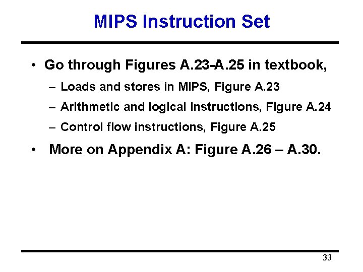 MIPS Instruction Set • Go through Figures A. 23 -A. 25 in textbook, –