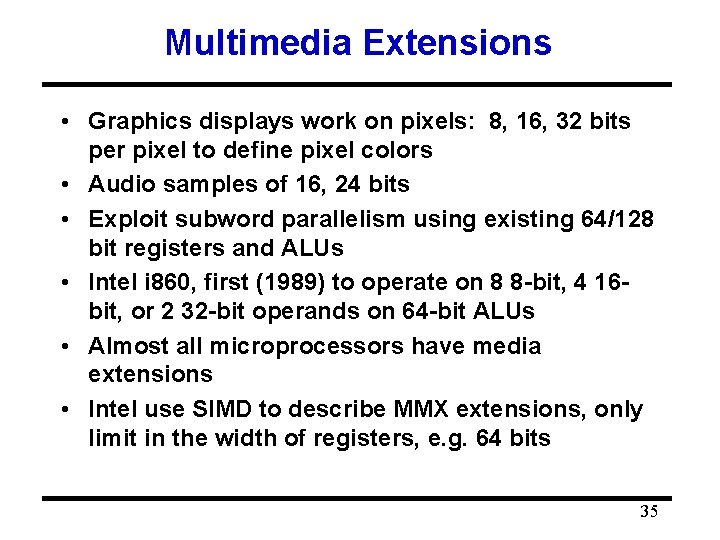 Multimedia Extensions • Graphics displays work on pixels: 8, 16, 32 bits per pixel