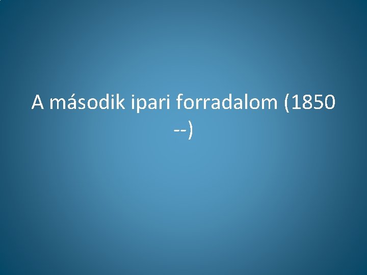 A második ipari forradalom (1850 --) 