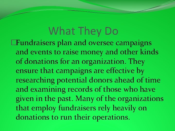 What They Do �Fundraisers plan and oversee campaigns and events to raise money and