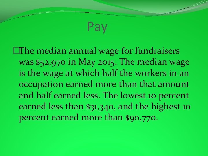 Pay �The median annual wage for fundraisers was $52, 970 in May 2015. The