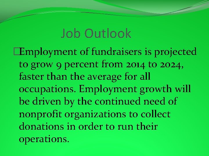 Job Outlook �Employment of fundraisers is projected to grow 9 percent from 2014 to