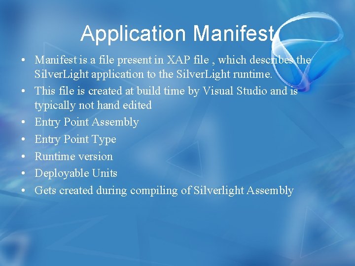 Application Manifest • Manifest is a file present in XAP file , which describes