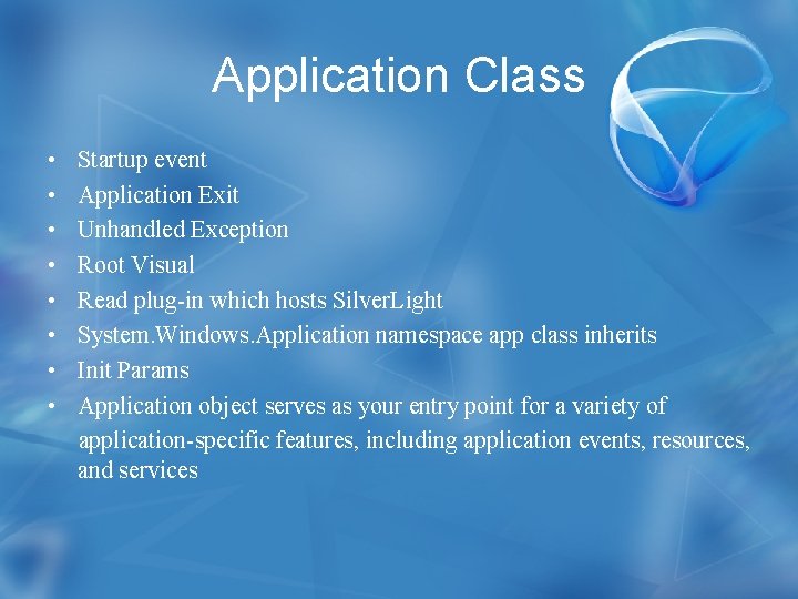 Application Class • • Startup event Application Exit Unhandled Exception Root Visual Read plug-in