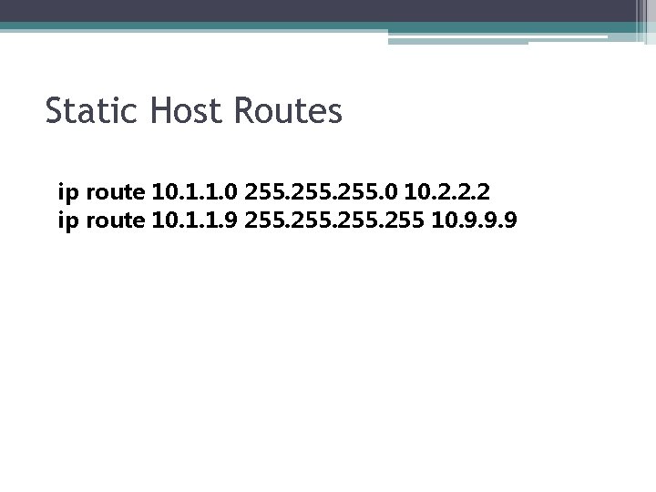 Static Host Routes ip route 10. 1. 1. 0 255. 0 10. 2. 2.