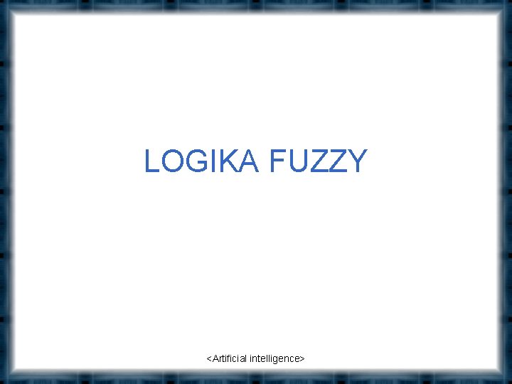 LOGIKA FUZZY <Artificial intelligence> 