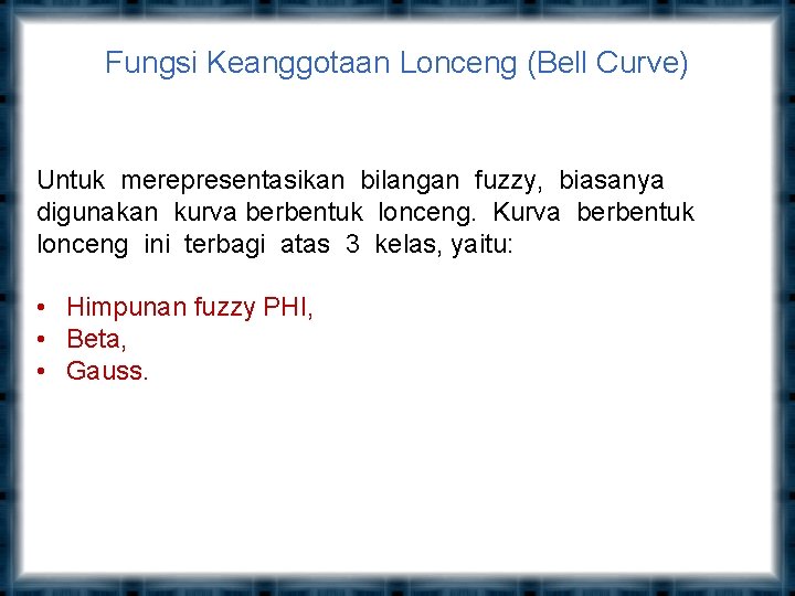 Fungsi Keanggotaan Lonceng (Bell Curve) Untuk merepresentasikan bilangan fuzzy, biasanya digunakan kurva berbentuk lonceng.