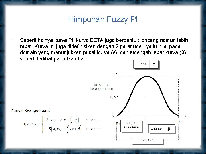 Himpunan Fuzzy PI • Seperti halnya kurva PI, kurva BETA juga berbentuk lonceng namun