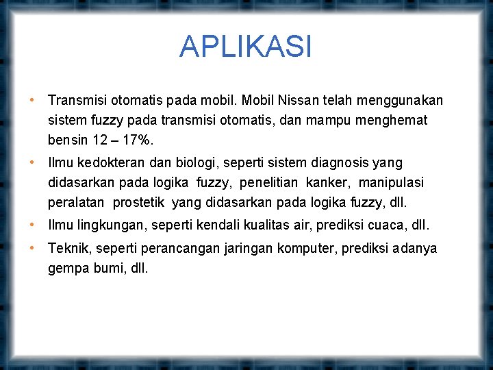 APLIKASI • Transmisi otomatis pada mobil. Mobil Nissan telah menggunakan sistem fuzzy pada transmisi