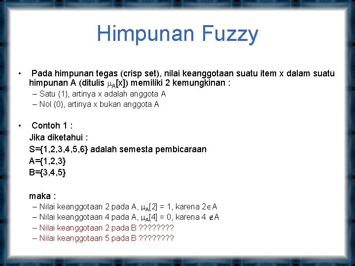 Himpunan Fuzzy • Pada himpunan tegas (crisp set), nilai keanggotaan suatu item x dalam