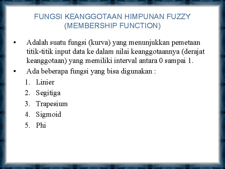 FUNGSI KEANGGOTAAN HIMPUNAN FUZZY (MEMBERSHIP FUNCTION) • • Adalah suatu fungsi (kurva) yang menunjukkan