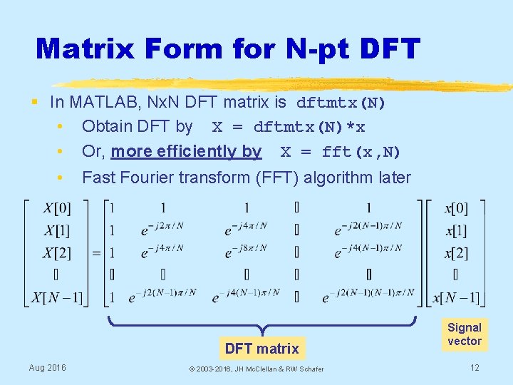 Matrix Form for N-pt DFT § In MATLAB, Nx. N DFT matrix is dftmtx(N)