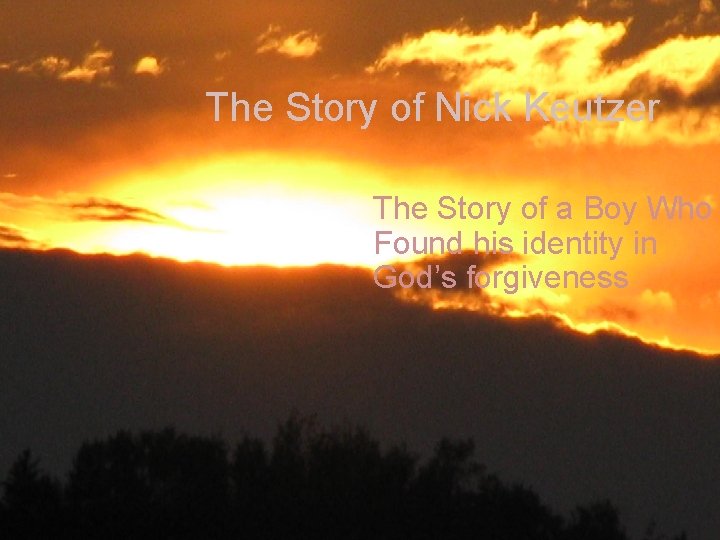 The Story of Nick Keutzer The Story of a Boy Who Found his identity