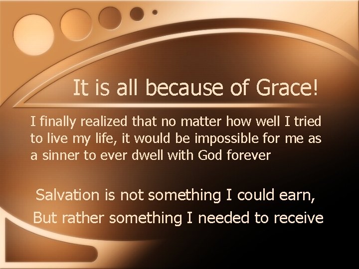 It is all because of Grace! I finally realized that no matter how well