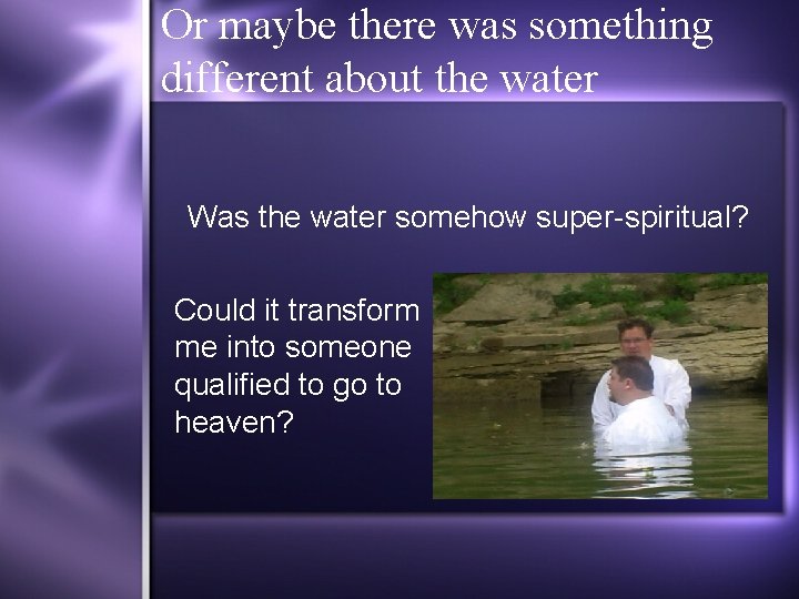 Or maybe there was something different about the water Was the water somehow super-spiritual?