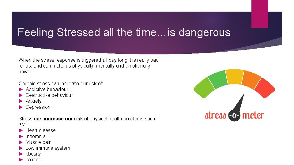 Feeling Stressed all the time…is dangerous When the stress response is triggered all day
