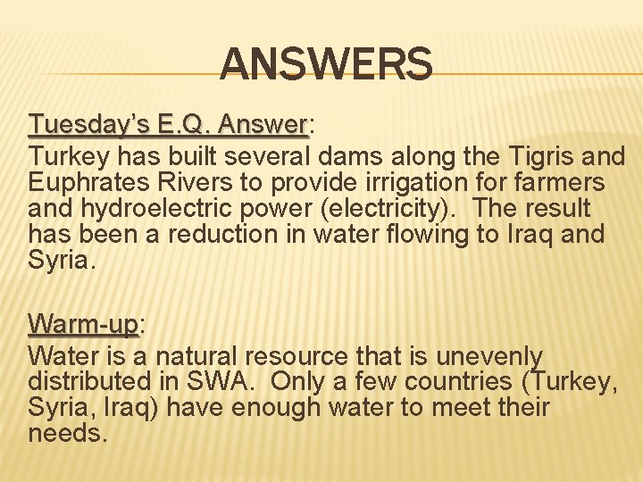 ANSWERS Tuesday’s E. Q. Answer: Answer Turkey has built several dams along the Tigris