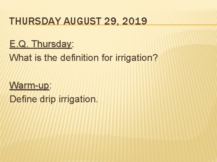 THURSDAY AUGUST 29, 2019 E. Q. Thursday: Thursday What is the definition for irrigation?