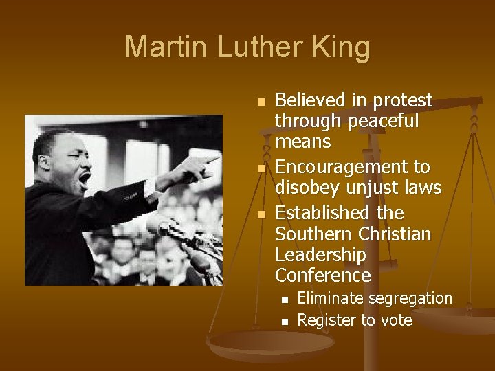 Martin Luther King n n n Believed in protest through peaceful means Encouragement to