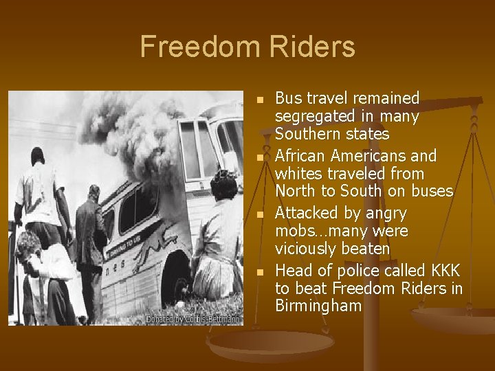 Freedom Riders n n Bus travel remained segregated in many Southern states African Americans