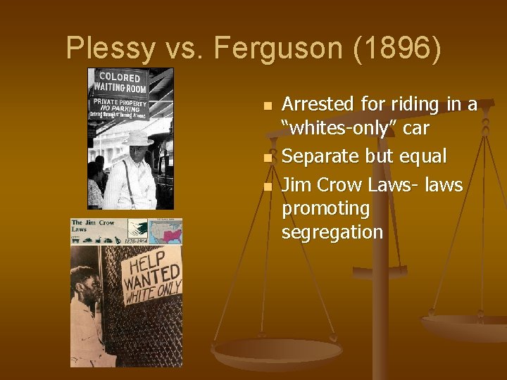 Plessy vs. Ferguson (1896) n n n Arrested for riding in a “whites-only” car