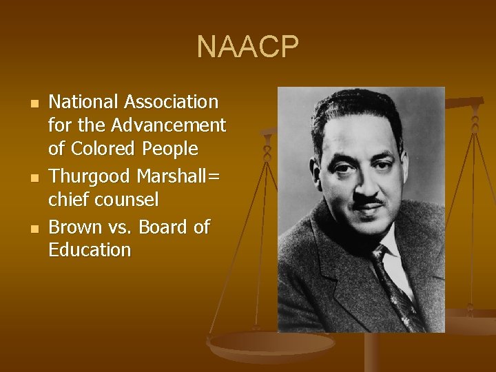 NAACP n n n National Association for the Advancement of Colored People Thurgood Marshall=