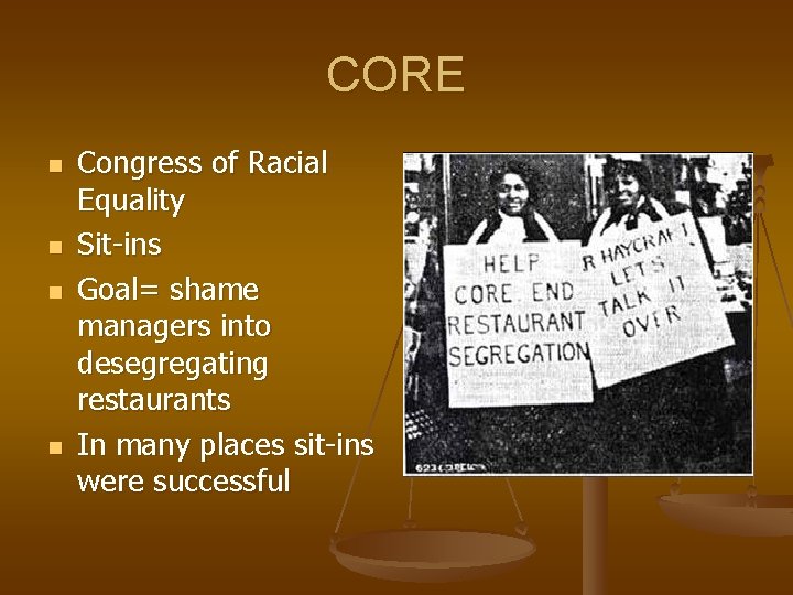 CORE n n Congress of Racial Equality Sit-ins Goal= shame managers into desegregating restaurants