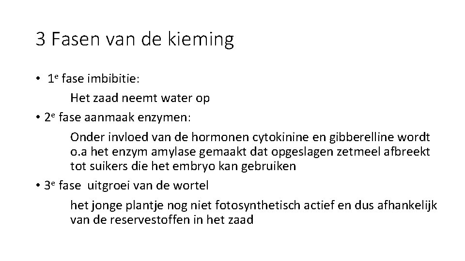 3 Fasen van de kieming • 1 e fase imbibitie: Het zaad neemt water