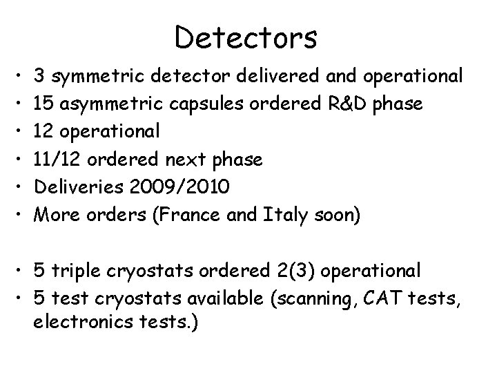 Detectors • • • 3 symmetric detector delivered and operational 15 asymmetric capsules ordered