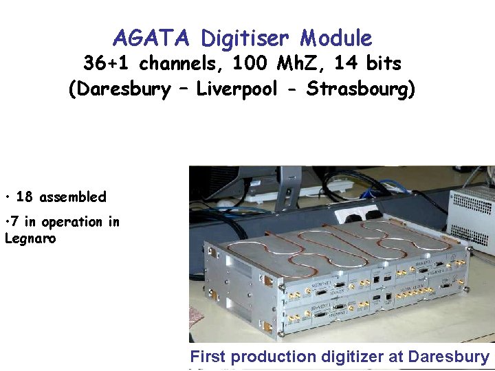 AGATA Digitiser Module 36+1 channels, 100 Mh. Z, 14 bits (Daresbury – Liverpool -