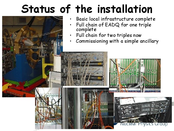 Status of the installation • Basic local infrastructure complete • Full chain of EADQ