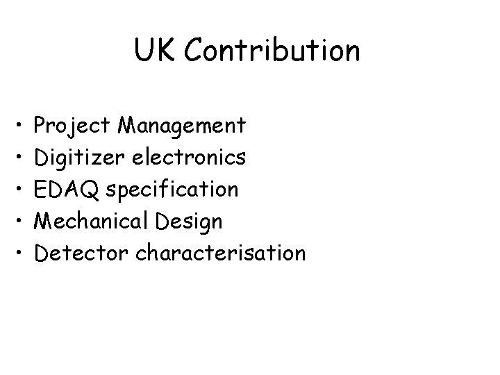 UK Contribution • • • Project Management Digitizer electronics EDAQ specification Mechanical Design Detector