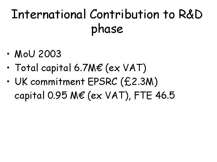 International Contribution to R&D phase • Mo. U 2003 • Total capital 6. 7