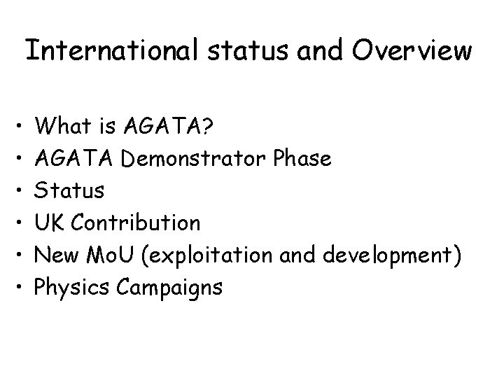 International status and Overview • • • What is AGATA? AGATA Demonstrator Phase Status