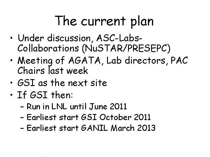 The current plan • Under discussion, ASC-Labs. Collaborations (Nu. STAR/PRESEPC) • Meeting of AGATA,