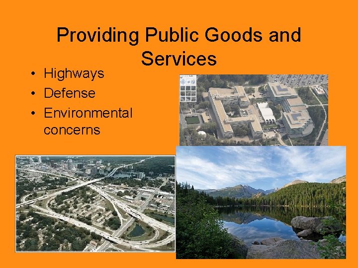 Providing Public Goods and Services • Highways • Defense • Environmental concerns 