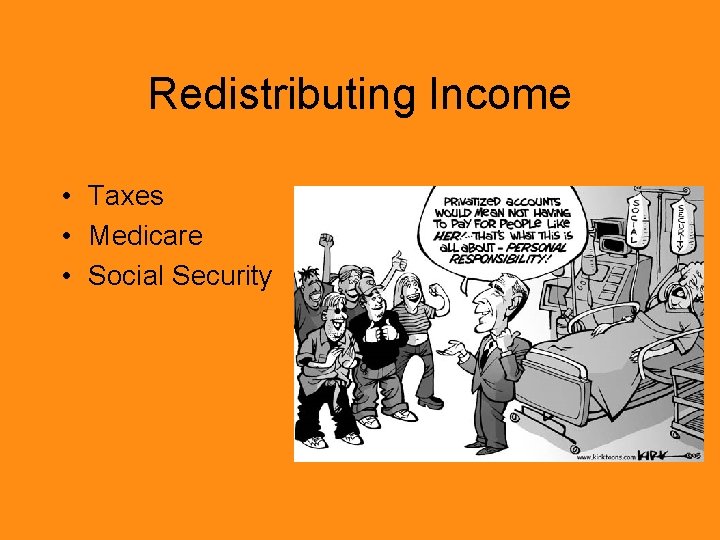 Redistributing Income • Taxes • Medicare • Social Security 