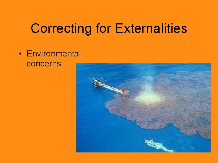 Correcting for Externalities • Environmental concerns 